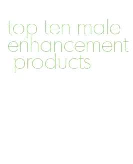 top ten male enhancement products