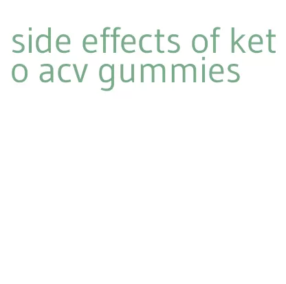 side effects of keto acv gummies