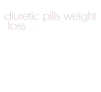 diuretic pills weight loss