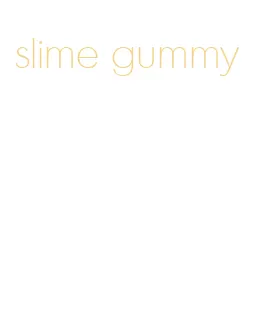 slime gummy