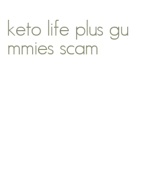 keto life plus gummies scam