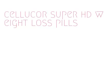 cellucor super hd weight loss pills