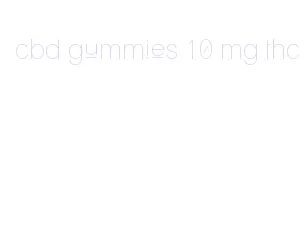 cbd gummies 10 mg thc