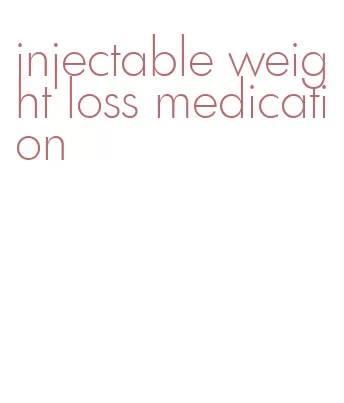 injectable weight loss medication