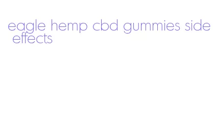 eagle hemp cbd gummies side effects