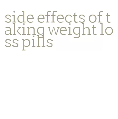 side effects of taking weight loss pills