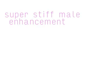 super stiff male enhancement