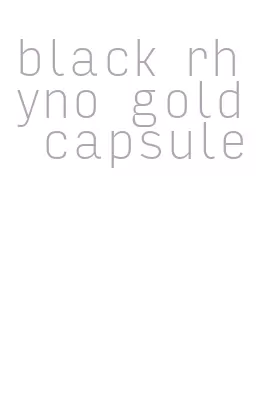 black rhyno gold capsule