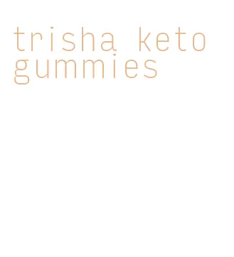 trisha keto gummies