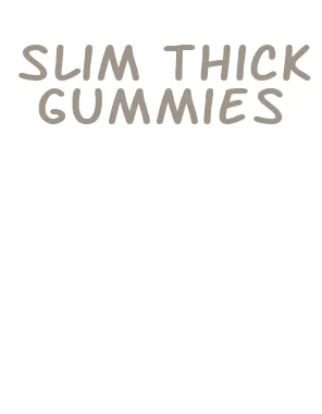 slim thick gummies