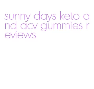 sunny days keto and acv gummies reviews