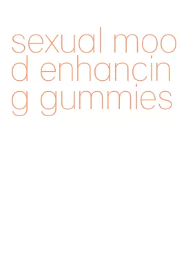 sexual mood enhancing gummies