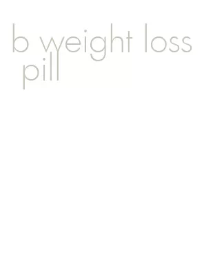 b weight loss pill