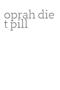 oprah diet pill