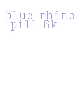 blue rhino pill 6k