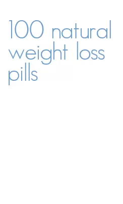 100 natural weight loss pills