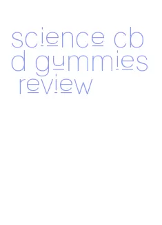 science cbd gummies review