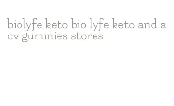 biolyfe keto bio lyfe keto and acv gummies stores