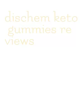 dischem keto gummies reviews