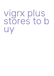 vigrx plus stores to buy