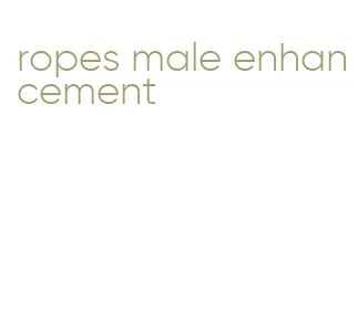 ropes male enhancement