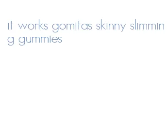 it works gomitas skinny slimming gummies