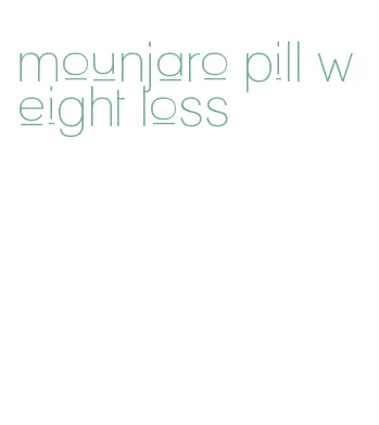 mounjaro pill weight loss