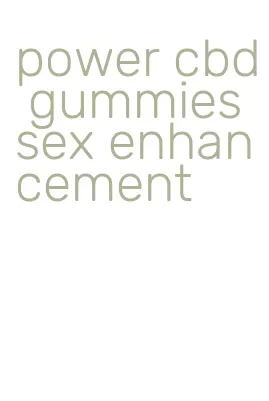 power cbd gummies sex enhancement