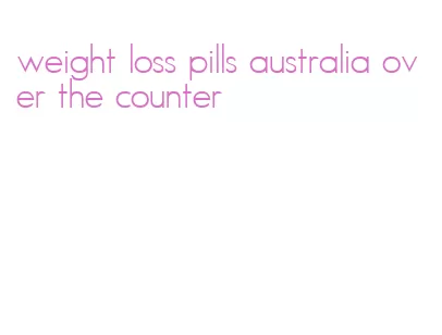 weight loss pills australia over the counter