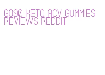 go90 keto acv gummies reviews reddit