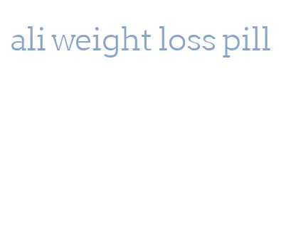 ali weight loss pill