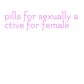 pills for sexually active for female