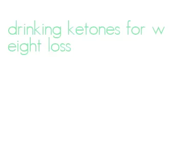 drinking ketones for weight loss