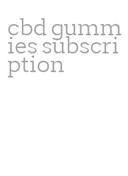 cbd gummies subscription