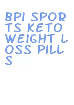 bpi sports keto weight loss pills