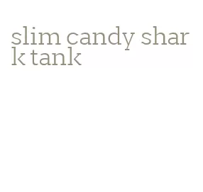 slim candy shark tank