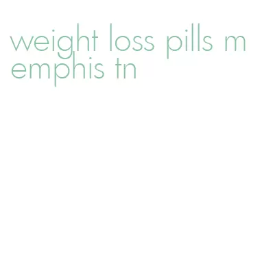 weight loss pills memphis tn