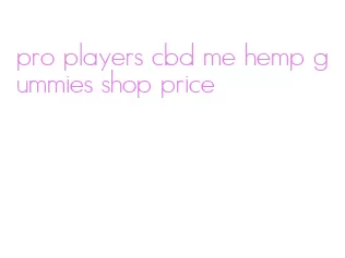 pro players cbd me hemp gummies shop price