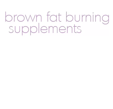 brown fat burning supplements