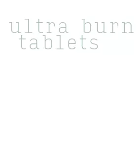 ultra burn tablets