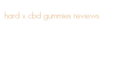 hard x cbd gummies reviews