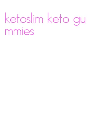 ketoslim keto gummies