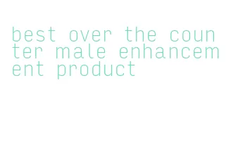 best over the counter male enhancement product