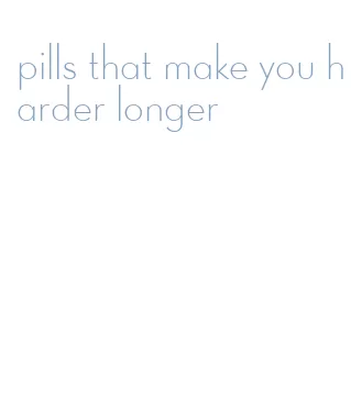 pills that make you harder longer