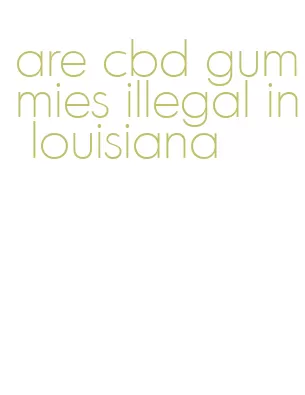 are cbd gummies illegal in louisiana