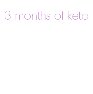 3 months of keto