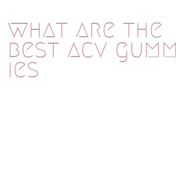 what are the best acv gummies