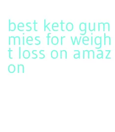 best keto gummies for weight loss on amazon