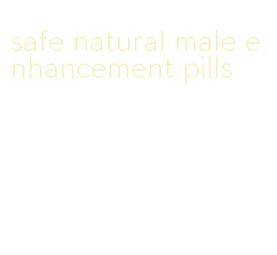 safe natural male enhancement pills