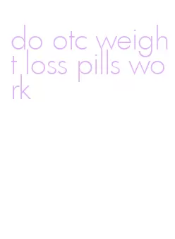 do otc weight loss pills work